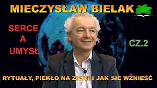 Rytuałypiekło na Ziemi i jak się wznieść Mieczysław Bielak Serce a umysł cz2 [upl. by Zug]