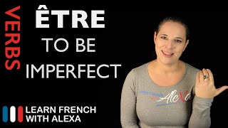 Être To Be — Imperfect Tense French verbs conjugated by Learn French With Alexa [upl. by Marduk]