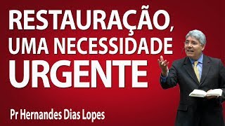 Restauração uma necessidade urgente  Pr Hernandes Dias Lopes [upl. by Jessie981]