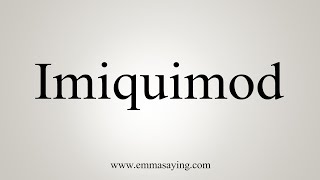 How To Say Imiquimod [upl. by Rodenhouse]