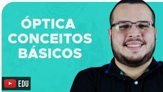 CONCEITOS BÁSICOS DE ÓPTICA GEOMÉTRICA  Bioexplica [upl. by Odnarb]