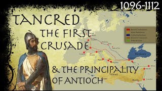 Tancred The First Crusade amp The Rise of the Principality of Antioch 10961112 [upl. by Elah409]