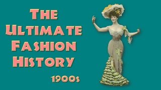 THE ULTIMATE FASHION HISTORY The 1900s [upl. by Estelle]