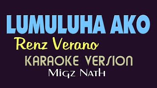 LUMULUHA AKO  Renz Verano KARAOKE VERSION [upl. by Bibbye]