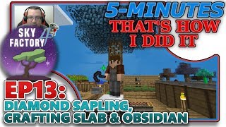 SKYFACTORY 4 EP13  DIAMOND SAPLING CRAFTING SLAB amp OBSIDIAN HELPTUTORIAL [upl. by Ahsemrac]