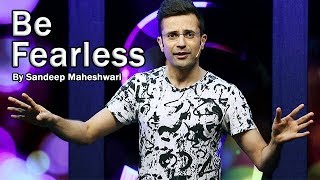 Be Fearless  By Sandeep Maheshwari [upl. by Kinchen179]