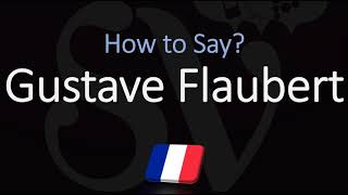 How to Pronounce Gustave Flaubert CORRECTLY French Author Pronunciation [upl. by Eivlys]