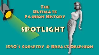 SPOTLIGHT 1950s Underwear and The 50s Breast Obsession An Ultimate Fashion History Special [upl. by Dupaix482]