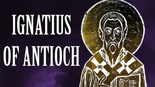 Ignatius of Antioch Apostolic Fathers [upl. by Latterll592]