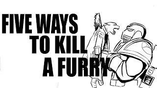 five ways to kill a furry [upl. by James]