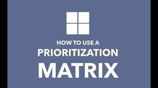 How to Use a Prioritization Matrix [upl. by Rawna]