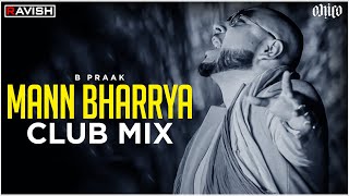 Mann Bharrya  Club Mix  B Praak  Jaani  DJ Ravish amp DJ Chico [upl. by Etnoved]