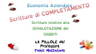 Scritture di COMPLETAMENTO  SValutazione dei CREDITI  Scritture di Assestamento [upl. by Dikmen]